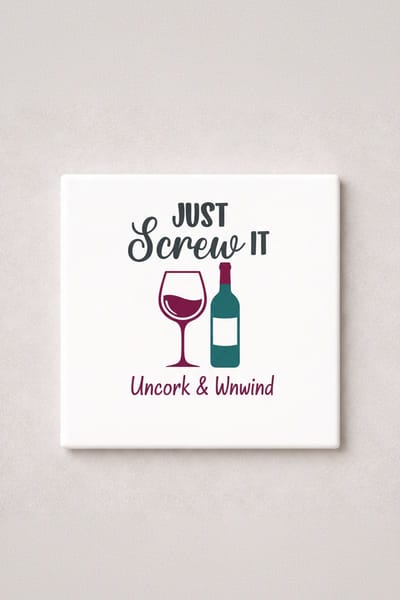 Grappige Wijn Quote Keramische Tegel – Just Screw It Uncork and Unwind Decoratieve Cadeau Tegel voor Wijnliefhebbers