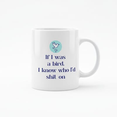Grappige Sarcastische Tekst Mok 330 ml – “If I Was a Bird I Know Who I’d Shit On” Koffie- & Theebeker Cadeau
