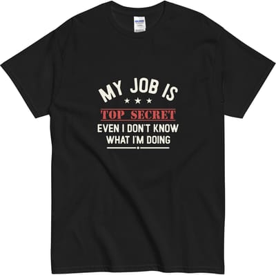 Top Secret Werkshirt - Dames Heren T Shirt - Komisch My Job is Top Secret - Zwart - S