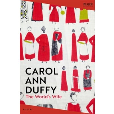 The World's Wife - Picador Collection - Carol Ann Duffy DBE