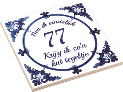 Spreuktegel | Ben Ik Eindelijk 77 Jaar Krijg Ik Zo'n Kut Tegeltje | Kuttegel | Cadeau Verjaardag