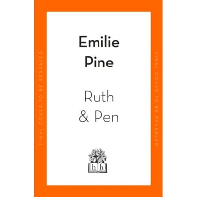 Ruth & Pen - Emilie Pine