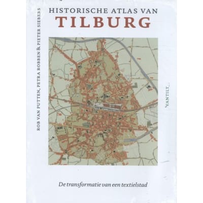 Historische Atlas Van Tilburg - Historische Atlassen - Rob van Putten