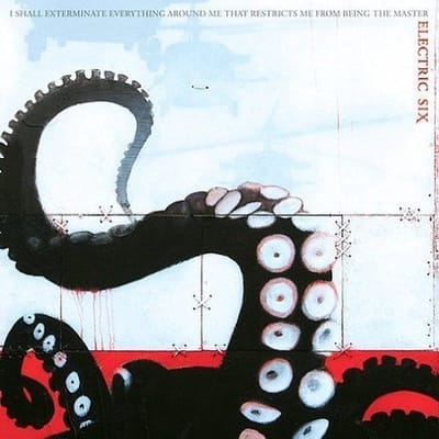 I Shall Exterminate Everything Around Me That Restricts Me From Being The Master - Electric Six