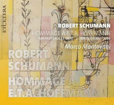 Marco Mantovani - Schumann: Hommage to E.T.A Hoffmann (Fantasiestucke, Op. 12 & Kreisleriana Op. 16) (CD)