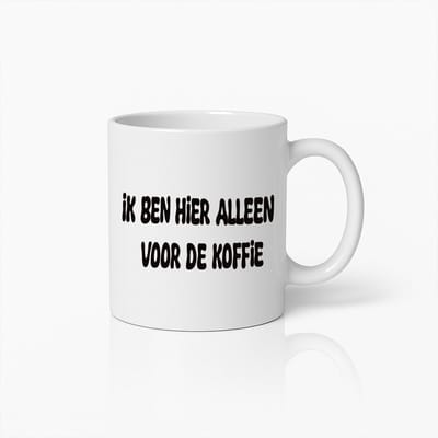 Ik Ben Hier Alleen Voor De Koffie" Mok – Grappige Quote Beker – Leuk Cadeau voor Koffieliefhebbers & Collega’s