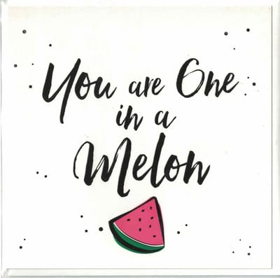 Wenskaart - Kaart - You are one in a Melon