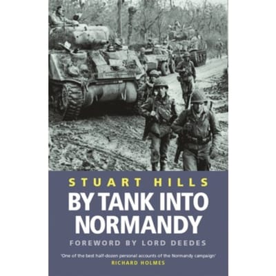 By Tank Into Normandy - Stuart Hills