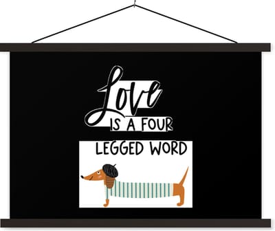 Posterhanger incl. Poster 60x40 cm - Schoolplaat - Quotes - Honden - Spreuken - Love is a four legged word - Textielposter - Zwarte latten