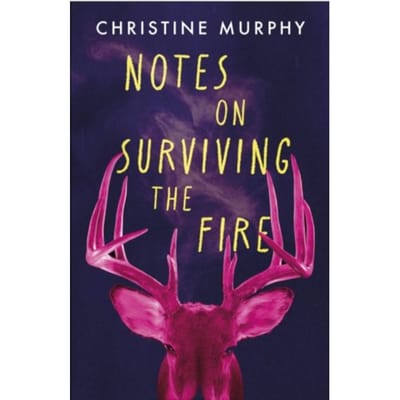 Notes On Surviving The Fire - Christine Murphy