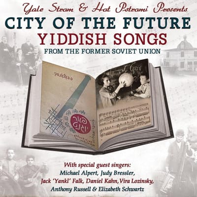 Yale Strom & Hot Pstrami - City Of The Future: Yiddish Songs From The Former Soviet Union (CD)