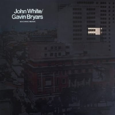 Machine Music - John White & Gavin Bryars