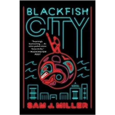 Blackfish City - Sam J. Miller