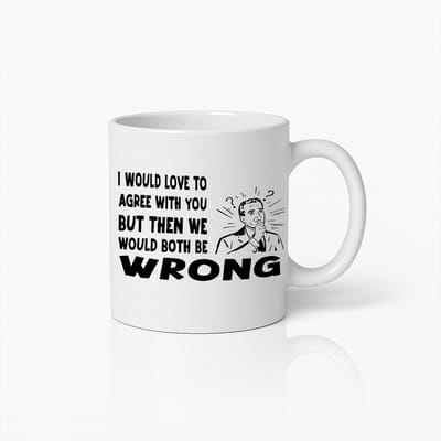 Grappige Quote Mok – “Ik Zou Graag Met Je Instemmen Maar Dan Zouden We Allebei Ongelijk Hebben” – Humor Cadeau voor Kantoor, Vrienden & Collega’s