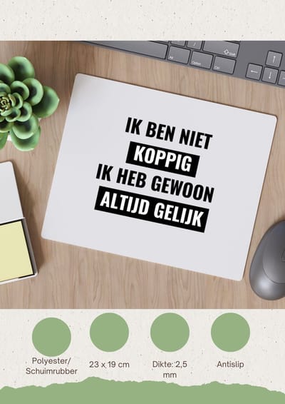 Akyol - ik ben niet koppig ik heb gewoon altijd gelijk Muismat - Quotes - altijd gelijk - koppig - grappige tekst - quotes - verjaardagscadeau - verjaardag - cadeau - kado - geschenk - gift - 23 bij 19 cm