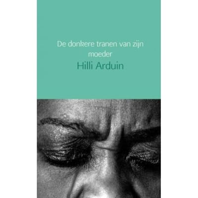 De Donkere Tranen Van Zijn Moeder - Hilli Arduin