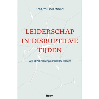 Leiderschap In Disruptieve Tijden - Hans van der Molen