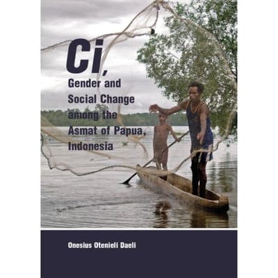 Ci, Gender And Social Change Among The Asmat Of Papua, Indonesia - Onesius Otenieli Daeli