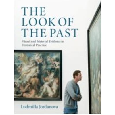 The Look of the Past : Visual and Material Evidence in Historical Practice - Ludmilla Jordanova