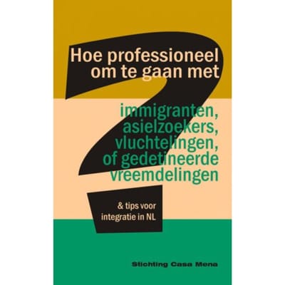 Hoe Professioneel Om Te Gaan Met Immigranten, Asielzoekers, Vluchtelingen, Of Gedetineerde - Stichting Casa Mena