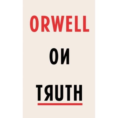 Orwell On Truth - George Orwell