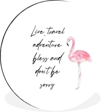 WallCircle - Wandcirkel - Muurcirkel - Live, travel, adventure, bless and don't be sorry - Quotes - Spreuken - Flamingo - Aluminium - Dibond - 30x30 cm - Binnen en Buiten