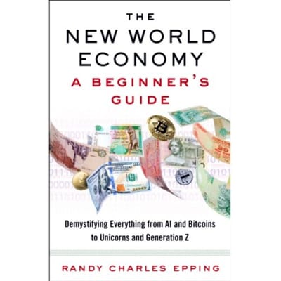 New World Economy: A Beginner's Guide - Randy Charles Epping