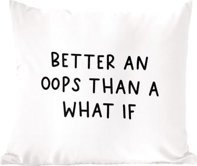 Sierkussens - Kussentjes Woonkamer - 60x60 cm - Engelse quote "Better an oops than a what if" op een witte achtergrond