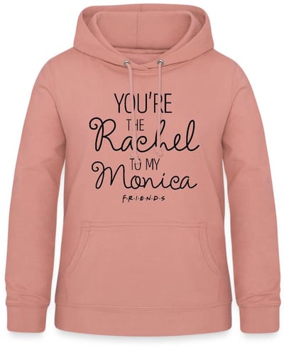 Friends Rachel To My Monica Hoodie Dames