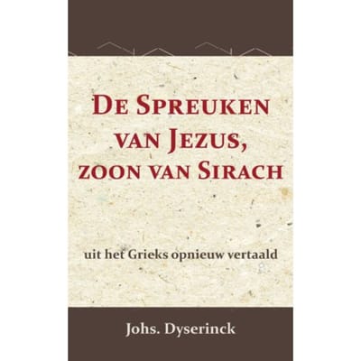 De Spreuken Van Jezus, De Zoon Van Sirach - Johs Dyserinck