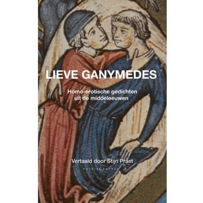 Lieve Ganymedes. Homo-Erotische Gedichten Uit De Middeleeuwen