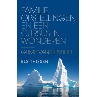 Familieopstellingen En Een Cursus In Wonderen - Els Thissen