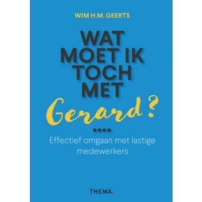 Wat Moet Ik Toch Met Gerard? - Wim H.M. Geerts