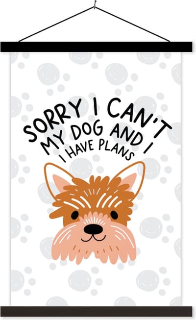 Posterhanger incl. Poster 40x60 cm - Schoolplaat - Spreuken - Honden - Quotes - Sorry I can't my dog and I have plans - Textielposter - Zwarte latten