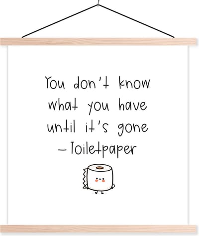 Posterhanger incl. Poster 40x40 cm - Schoolplaat - Spreuken - Quotes - You don't know what you have until it's gone - Toiletpaper - Toiletpapier - Textielposter - Blanke latten