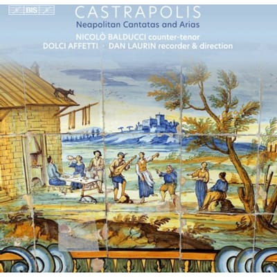 Nicolò Balducci, Dolci Affetti, Dan Laurin - Castrapolis: Neapolitan Cantatas and Arias (SACD)