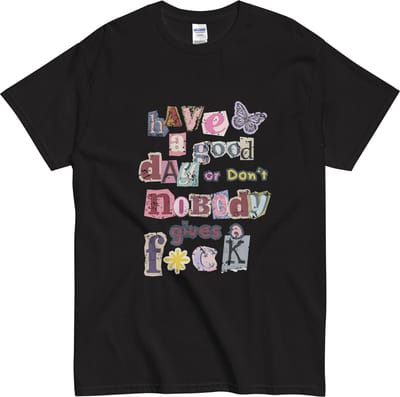 Heren en Dames Tshirt met Quote: Have a Good Day or Don't - Zwart - S