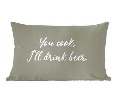 Sierkussens - Kussentjes Woonkamer - 60x40 cm - Spreuken - Quotes - You cook, I'll drink beer - Bier