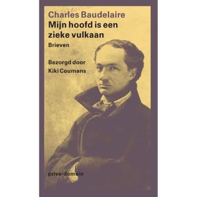 Mijn Hoofd Is Een Zieke Vulkaan - Prive-Domein - Charles Baudelaire