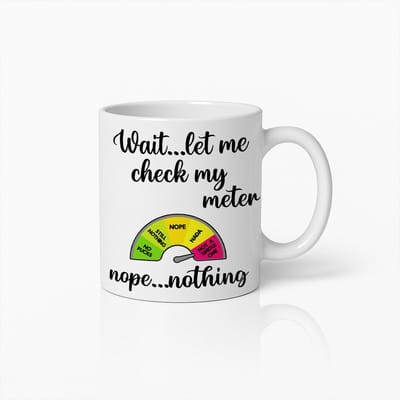 Grappige "Wacht... Laat Me Mijn Meter Checken" Mok 330ml – Humoristische Koffiebeker voor Sarcasme Liefhebbers