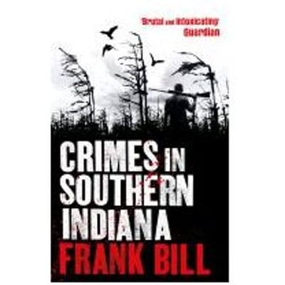 Crimes In Southern Indiana - Frank Bill