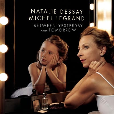 Between Yesterday And Tomorrow - Natalie Dessay