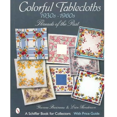 Colorful Tablecloths 1930s-1960s: Threads Of The Past - Yvonne Barineau