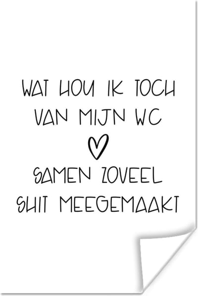 Poster Spreuken - Quotes - Wat hou ik toch van mijn wc, samen zoveel shit meegemaakt - Badkamer - 120x180 cm XXL