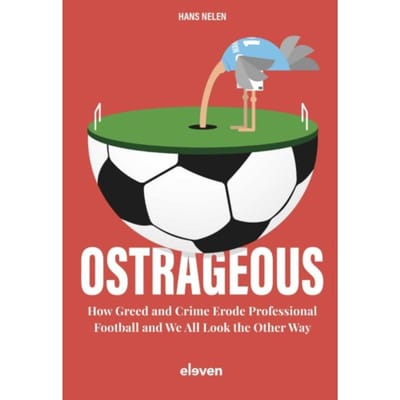 Ostrageous: How Greed And Crime Erode Professional Football And We All Look The Other Way - Hans Nelen