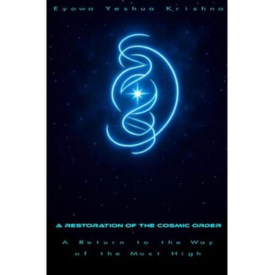 A Restoration Of The Cosmic Order - Eyowa Yeshua Krishna