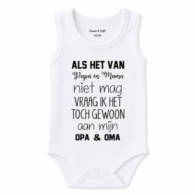 Baby Rompertje met tekst jongen meisje : Als het van papa en mama niet mag vraag ik het toch gewoon aan mijn opa en oma! mouwloos korte mouw -Maat 74-80