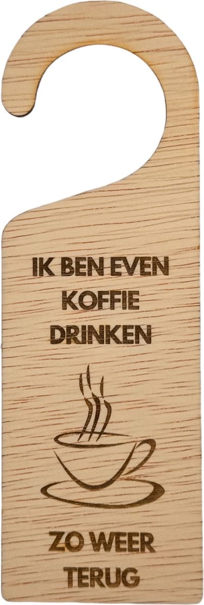 Deurhanger "Ik ben even koffie drinken, zo weer terug!" - hout - ik ben even weg / niet storen - koffiepauze