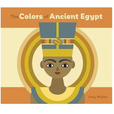 The Colors Of Ancient Egypt Board Book - Amy Mullen