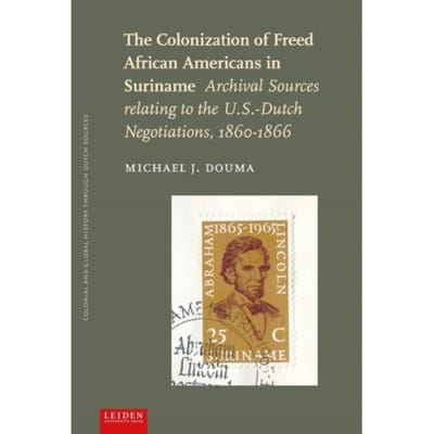 The Colonization Of Freed African Americans In Suriname - Colonial And Global History Through - Michael J. Douma